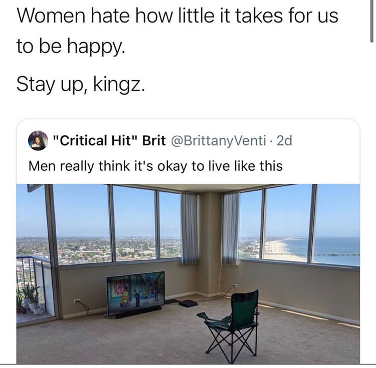 presentation - Women hate how little it takes for us to be happy. Stay up, kingz. "Critical Hit" Brit Venti 2d Men really think it's okay to live this