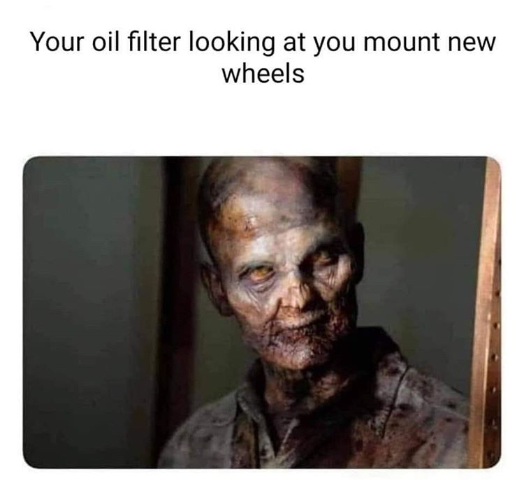 walking dead zombie anmes - Your oil filter looking at you mount new wheels