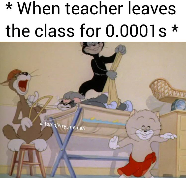 cartoon - When teacher leaves the class for 0.0001s