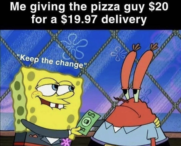 all saints' church - Me giving the pizza guy $20 for a $19.97 delivery "Keep the change"
