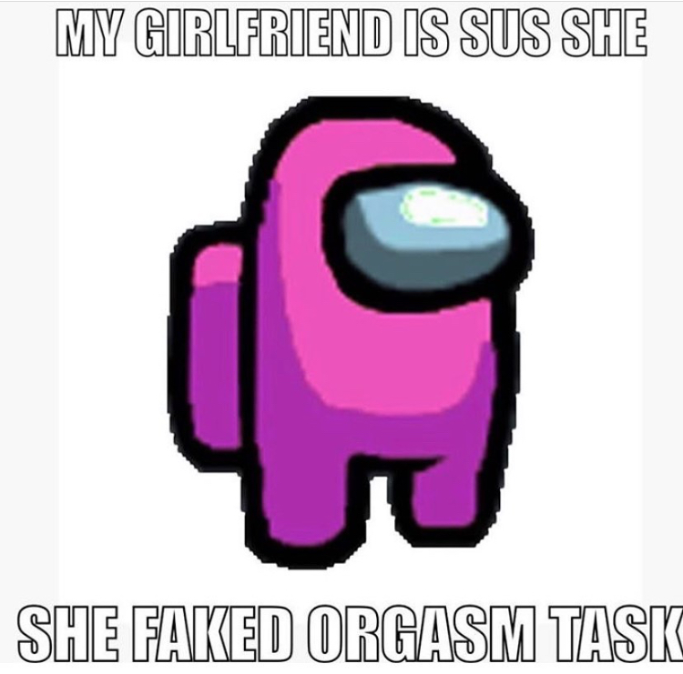 among us character png - My Girlfriend Is Sus She She Faked Orgasm Task