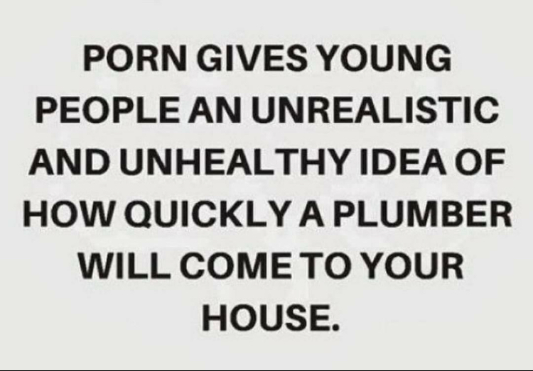 handwriting - Porn Gives Young People An Unrealistic And Unhealthy Idea Of How Quickly A Plumber Will Come To Your House.