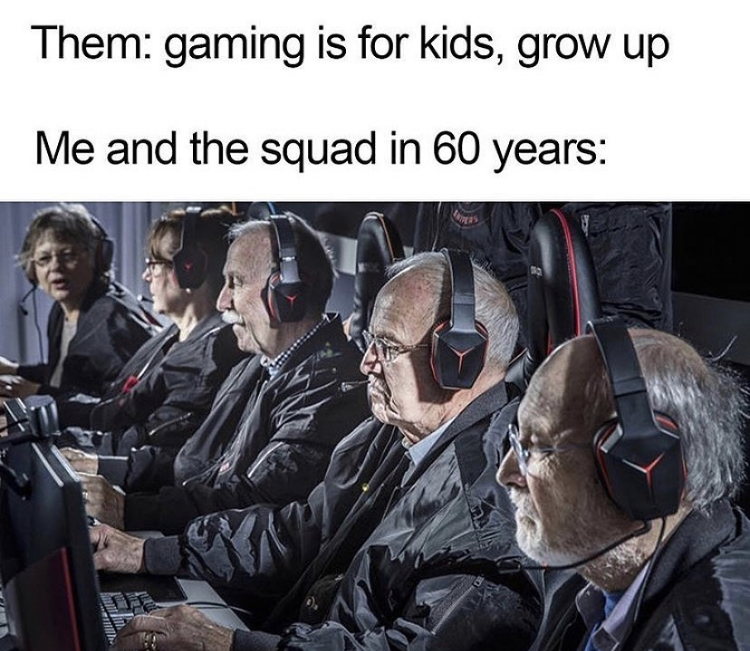 funny memes - elderly csgo team - Them gaming is for kids, grow up Me and the squad in 60 years