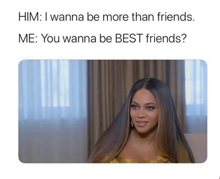 funny memes - wanna be more than friends meme - Him I wanna be more than friends. Me You wanna be Best friends?