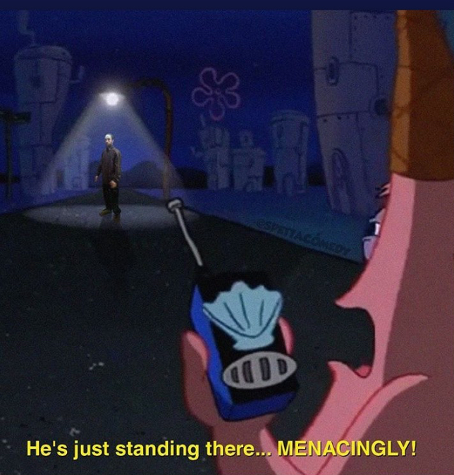 SpongeBob SquarePants - He's just standing there... Menacingly!