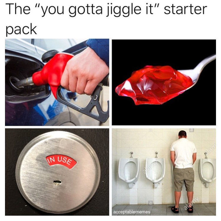 plastic - The "you gotta jiggle it" starter pack In Use alarmy acceptablememes