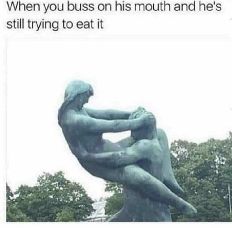 you buss on his mouth meme - When you buss on his mouth and he's still trying to eat it