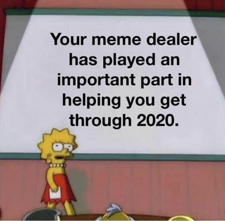 funny lisa simpson memes - Your meme dealer has played an important part in helping you get through 2020.