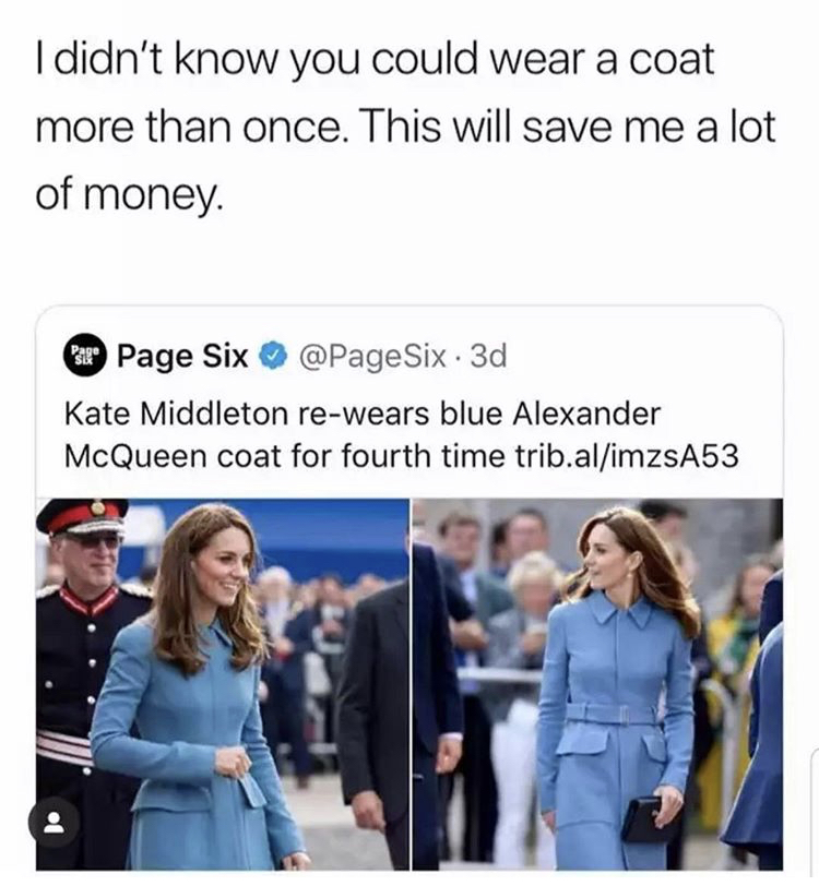 alexander mcqueen meme - I didn't know you could wear a coat more than once. This will save me a lot of money. Bike Page Six Six . 3d Kate Middleton rewears blue Alexander McQueen coat for fourth time trib.alimzsA53 of