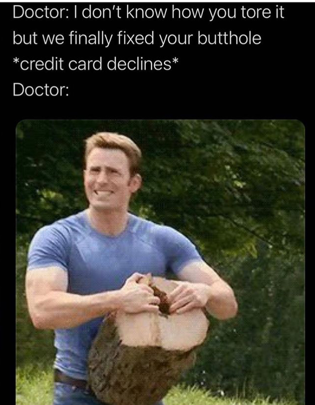 chris evans meme - Doctor I don't know how you tore it but we finally fixed your butthole credit card declines Doctor