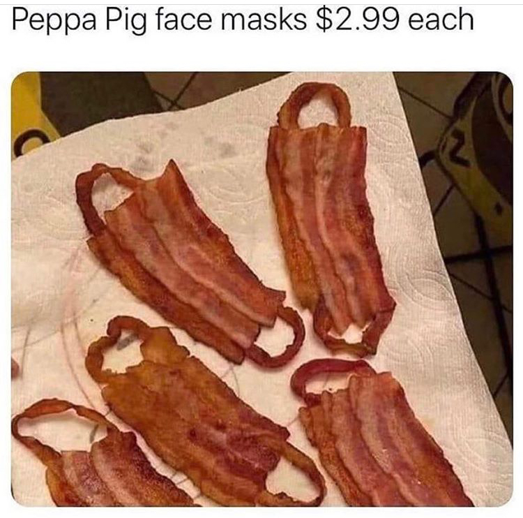 bacon face mask meme - Peppa Pig face masks $2.99 each