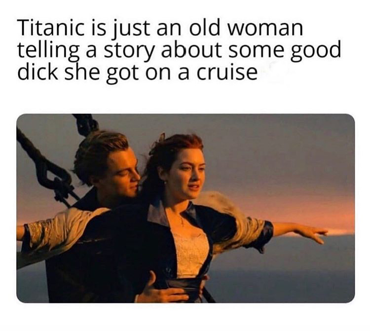 fortnite basketball memes - Titanic is just an old woman telling a story about some good dick she got on a cruise