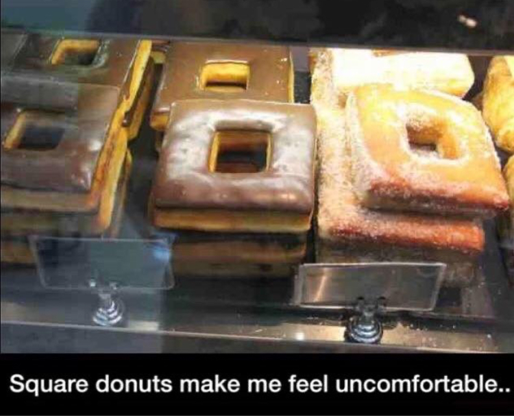 square donuts - Square donuts make me feel uncomfortable..
