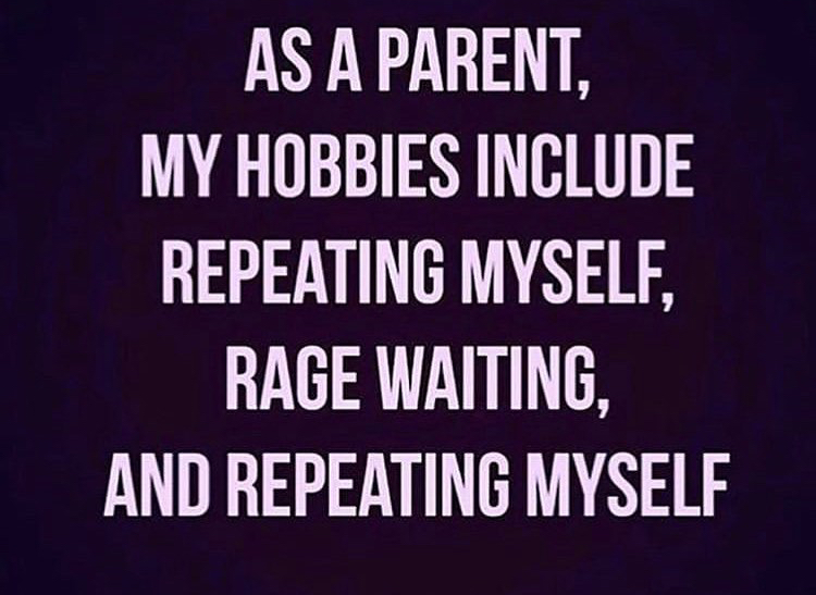 awkward moment - As A Parent, My Hobbies Include Repeating Myself Rage Waiting, And Repeating Myself