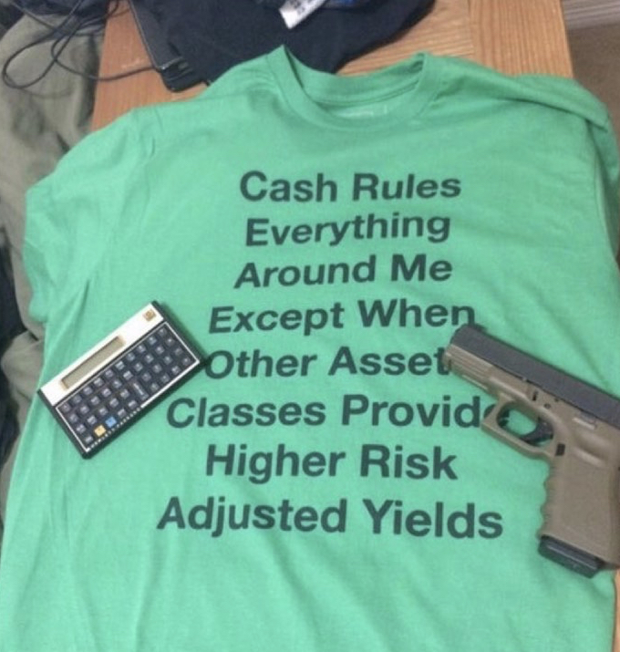 t shirt - Cash Rules Everything Around Me Except When >Other Asset Classes Provide Higher Risk Adjusted Yields