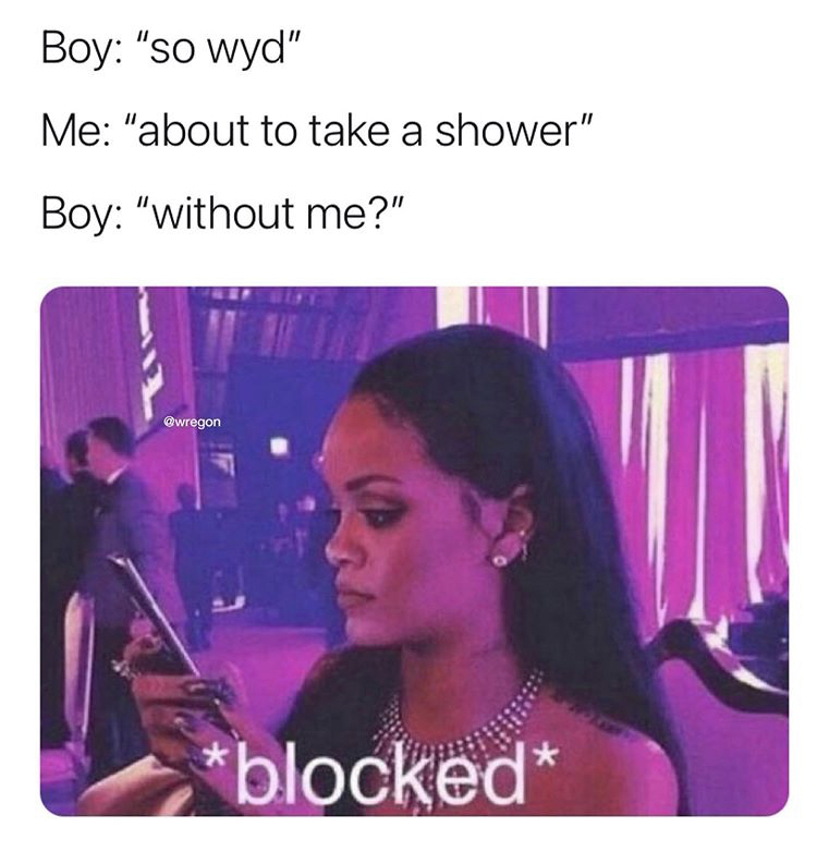 rihanna aesthetic - Boy "So wyd" Me "about to take a shower" Boy "without me?" blocked