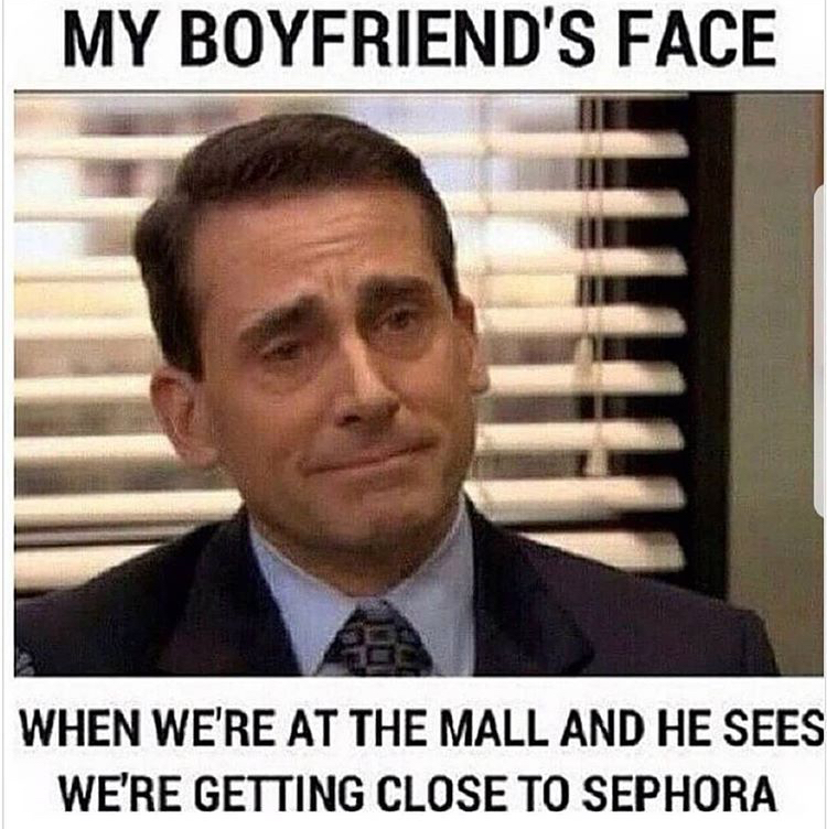 funny memes - beauty memes - My Boyfriend'S Face When We'Re At The Mall And He Sees We'Re Getting Close To Sephora