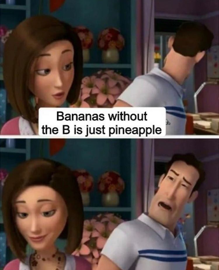 funny dnd memes - Bananas without the B is just pineapple