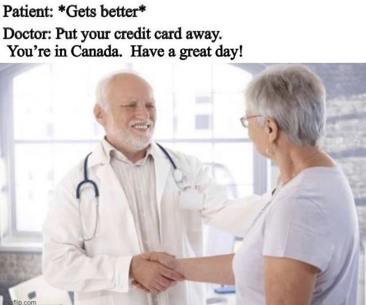 funny memes - Patient Gets better Doctor Put your credit card away. You're in Canada. Have a great day!