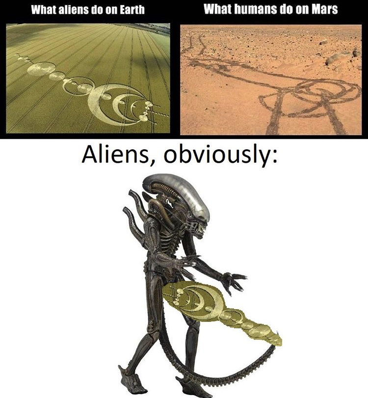 funny memes - What aliens do on Earth What humans do on Mars Aliens, obviously
