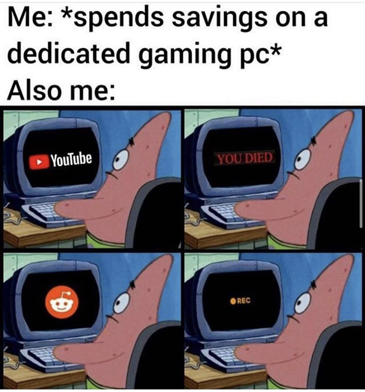 funny memes - spongebob - Me spends savings on a dedicated gaming pc Also me YouTube You Died Orec