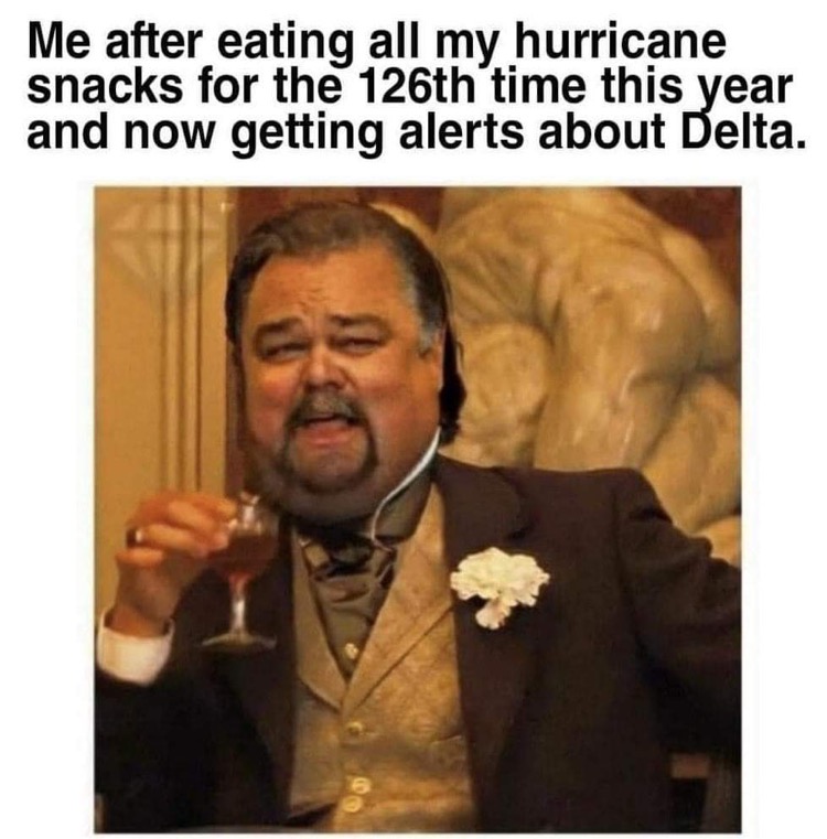 funny memes - Me after eating all my hurricane snacks for the 126th time this year and now getting alerts about Delta.