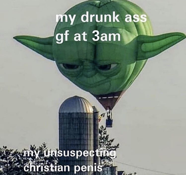 cursed balloon - my drunk ass gf at 3am my unsuspecting christian penis