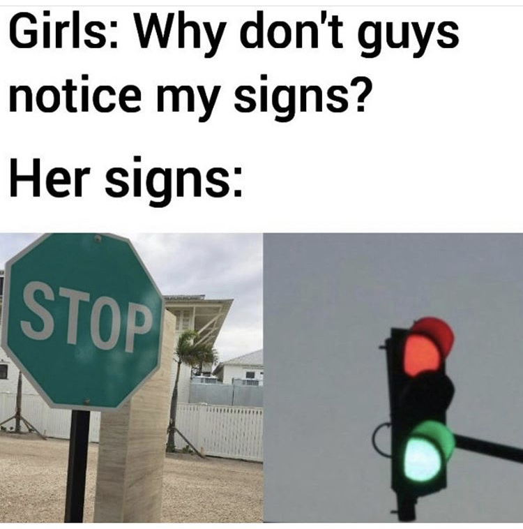 stop - Girls Why don't guys notice my signs? Her signs Stop