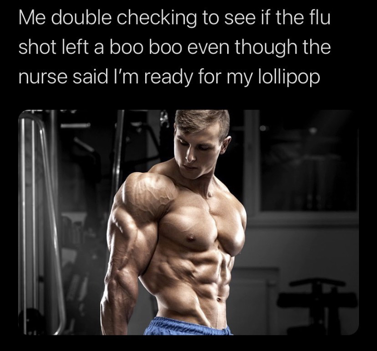 bodybuilder - Me double checking to see if the flu shot left a boo boo even though the nurse said I'm ready for my lollipop