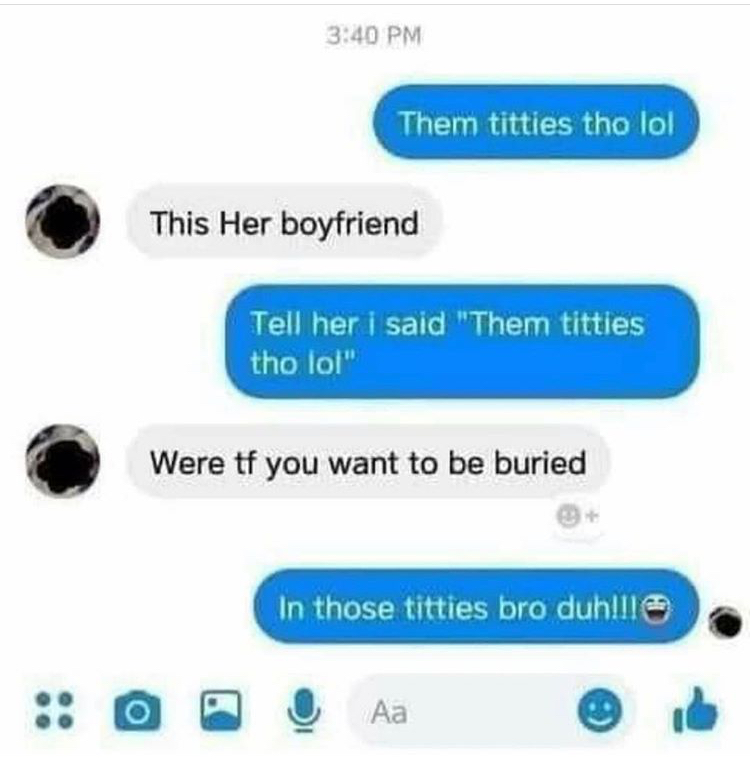 Them titties tho lol This Her boyfriend Tell her i said "Them titties tho lol" Were tf you want to be buried In those titties bro duhllle