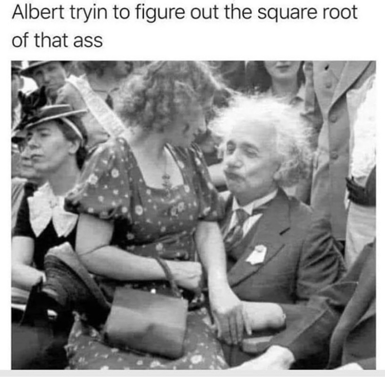 albert einstein calculating how to get some booty - Albert tryin to figure out the square root of that ass