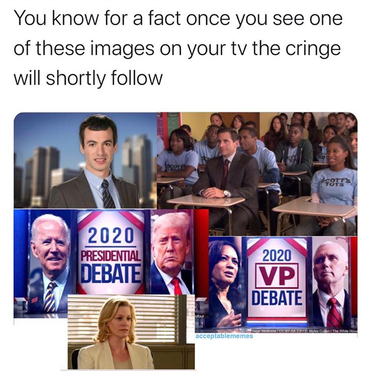 scotts tots - You know for a fact once you see one of these images on your tv the cringe will shortly Sor T81 2020 Presidential Debate 2020 Vp Debate acceptablememes