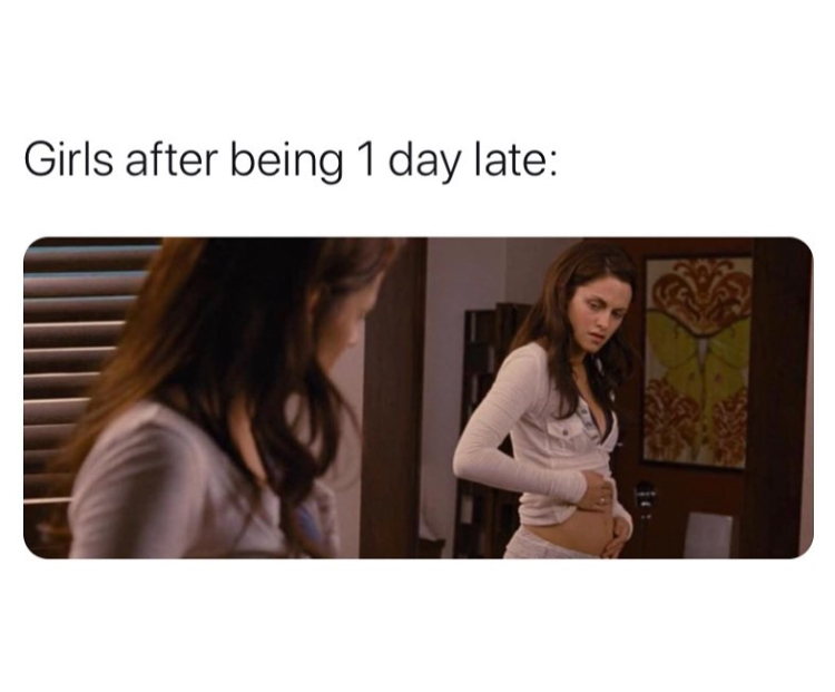 Girls after being 1 day late