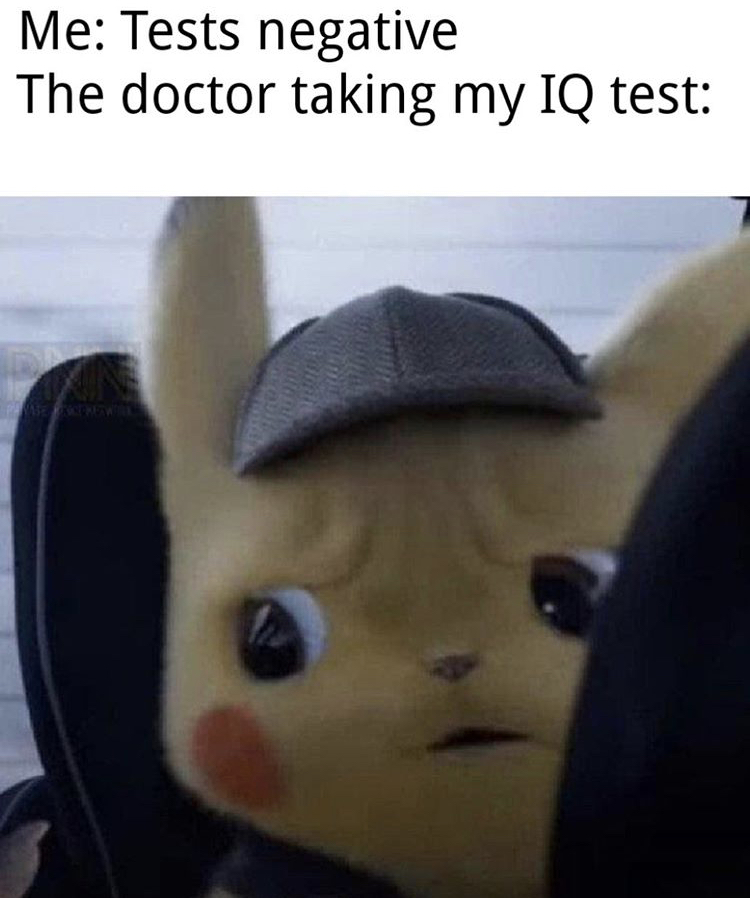 unsettled detective pikachu meme - Me Tests negative The doctor taking my Iq test
