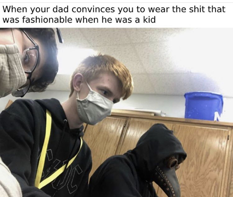 Internet meme - When your dad convinces you to wear the shit that was fashionable when he was a kid