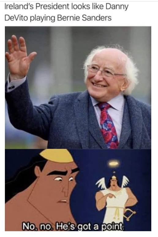 technically the truth meme - Ireland's President looks Danny DeVito playing Bernie Sanders No, no. He's got a point