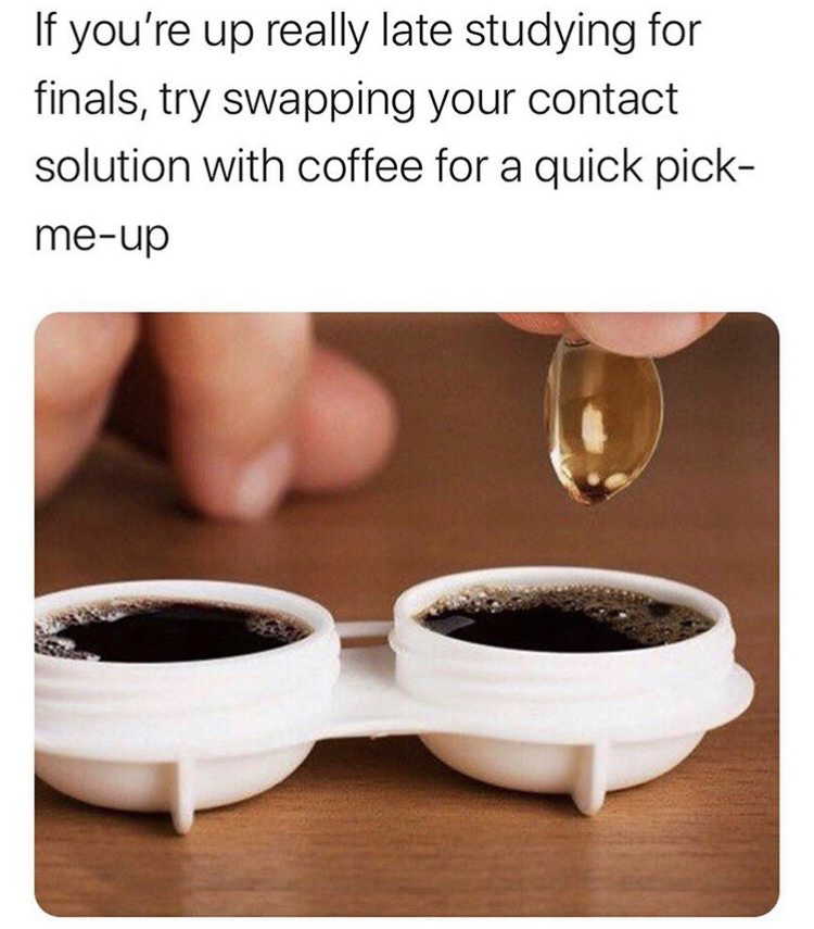 weird dennys posts - If you're up really late studying for finals, try swapping your contact solution with coffee for a quick pick meup