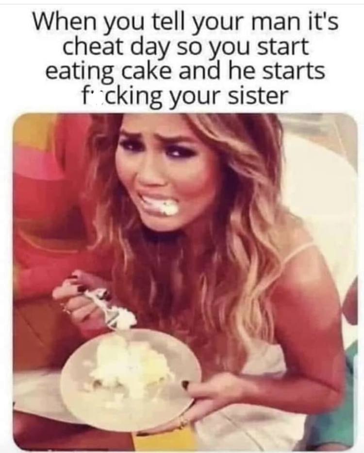 cry eating - When you tell your man it's cheat day so you start eating cake and he starts fi cking your sister