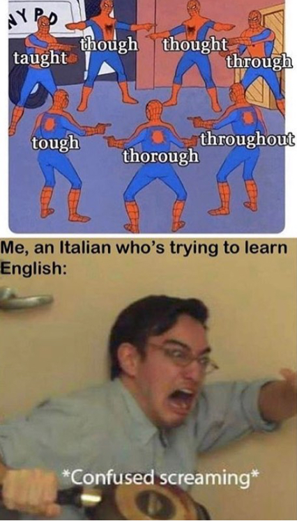 funny cursed - though thought taught through tough throughout thorough Me, an Italian who's trying to learn English Confused screaming