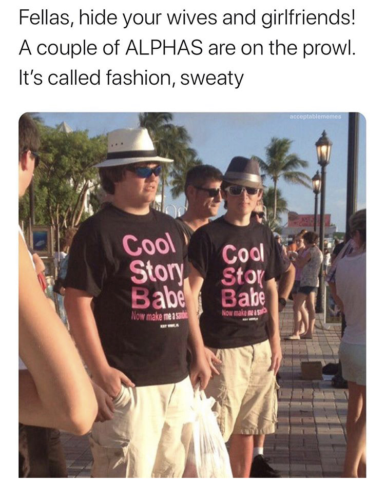 maxmoefoe fat - Fellas, hide your wives and girlfriends! A couple of Alphas are on the prowl. It's called fashion, sweaty Cool Story Babe Cool Stor Babe Now make me