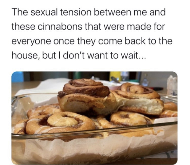 trust quotes - The sexual tension between me and these cinnabons that were made for everyone once they come back to the house, but I don't want to wait...