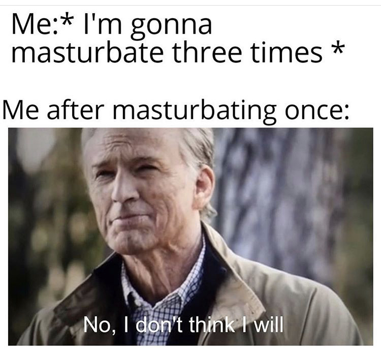 corn pop meme - Me I'm gonna masturbate three times Me after masturbating once No, I don't think I will