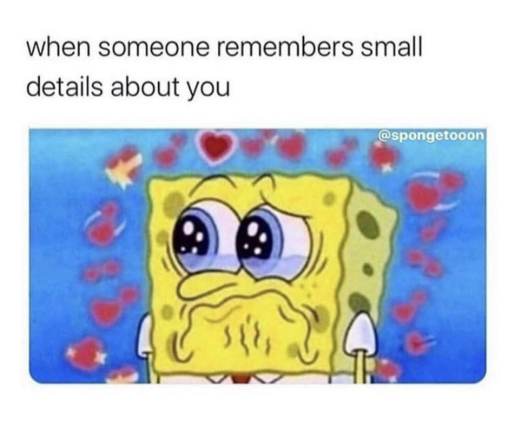 someone remembers small details about you - when someone remembers small details about you