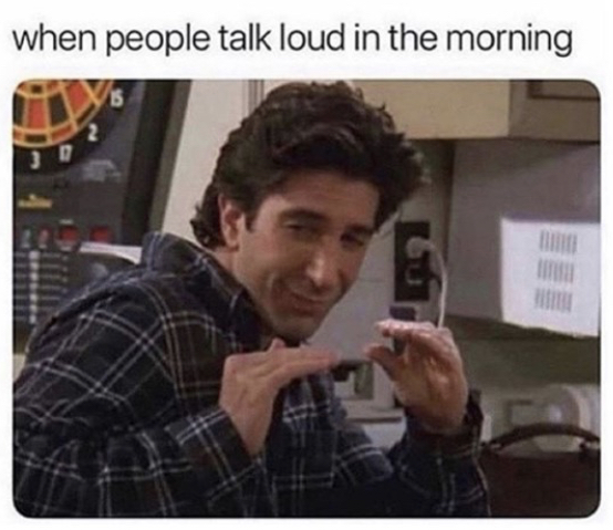 people talk loud in the morning - when people talk loud in the morning