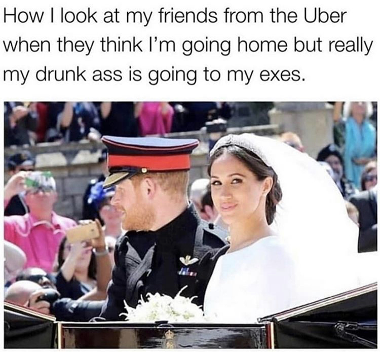harry and meghan iconic wedding - How I look at my friends from the Uber when they think I'm going home but really my drunk ass is going to my exes.