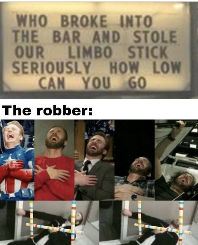 chris evans laugh scale - Who Broke Into The Bar And Stole Our Limbo Stick Seriously How Low Can You Go The robber