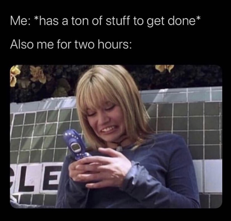 hilary duff texting meme - Me has a ton of stuff to get done Also me for two hours Le