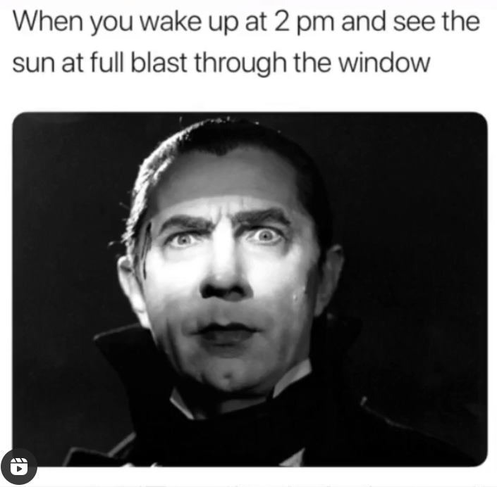 bela lugosi - When you wake up at 2 pm and see the sun at full blast through the window