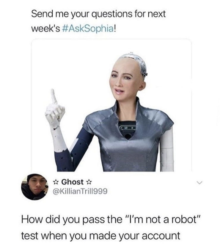 Internet meme - Send me your questions for next week's ! Ghost Trill999 How did you pass the "I'm not a robot" test when you made your account
