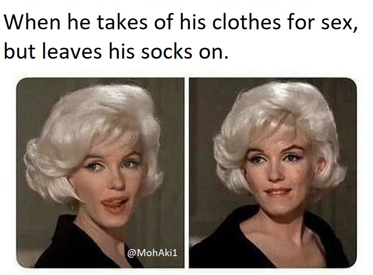 funny memes -  When he takes of his clothes for sex, but leaves his socks on.